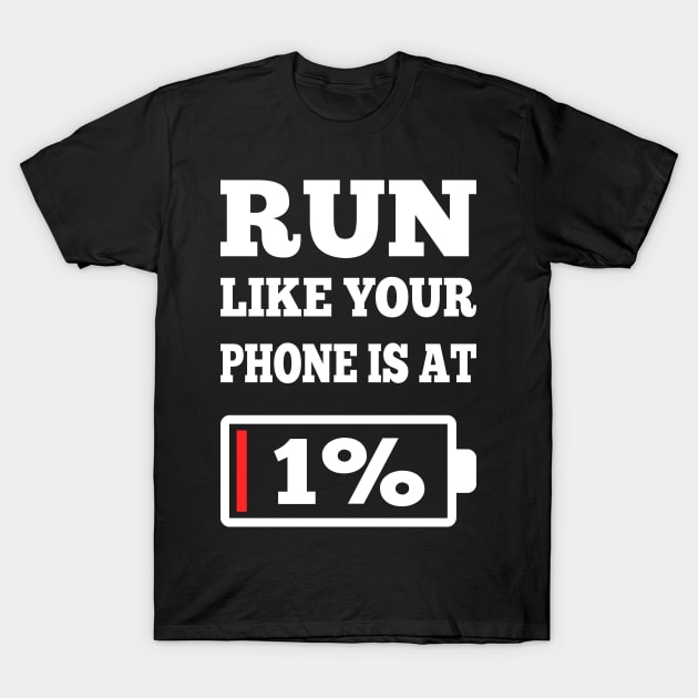 Funny Runner Running Motivation Gifts Running Lover Run Like Your Phone Is At 1% T-Shirt by You'reStylish